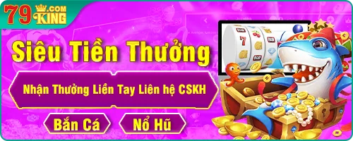 79King smartium – Link nhà cái 79king mới nhất tháng 7 2025 3 banner promo sieu tien thuong 79king